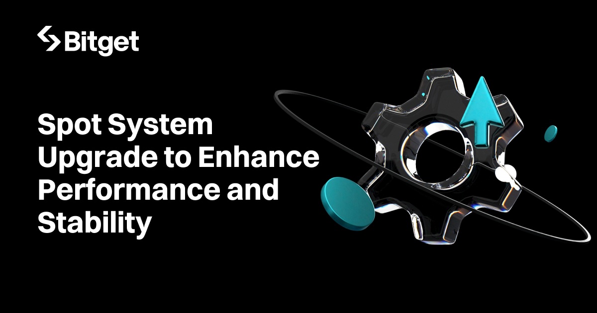 Bitget Announces Spot System Upgrade to Enhance Performance and Stability